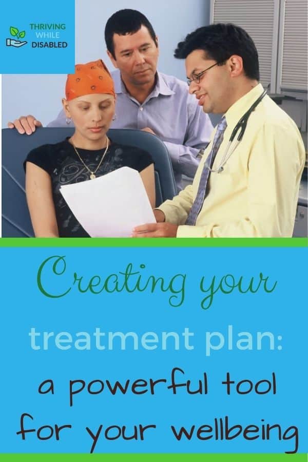 Pinterest image: In the upper left corner of the picture is the Thriving While Disabled logo, while the upper half is a picture of a doctor discusses medical information with a teenager and her father The lower half of the image reads 'Creating your treatment plan: a powerful tool for your wellbeing',
